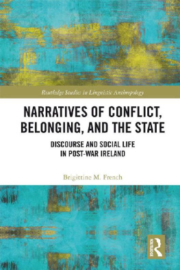 Brigittine M French Narratives of Conflict, Belonging, and the State: Discourse and Social Life in Post-War Ireland