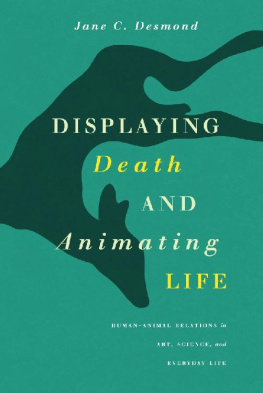 Jane C. Desmond Displaying Death and Animating Life: Human-Animal Relations in Art, Science, and Everyday Life