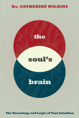 Catherine Wilkins - Soul’s Brain: The Neurology and Logic of Your Intuition