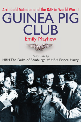 Emily Mayhew The Guinea Pig Club: Archibald McIndoe and the RAF in World War II