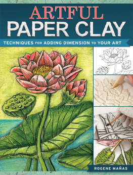 Rogene Manas Artful Paper Clay: Techniques for Adding Dimension to Your Art