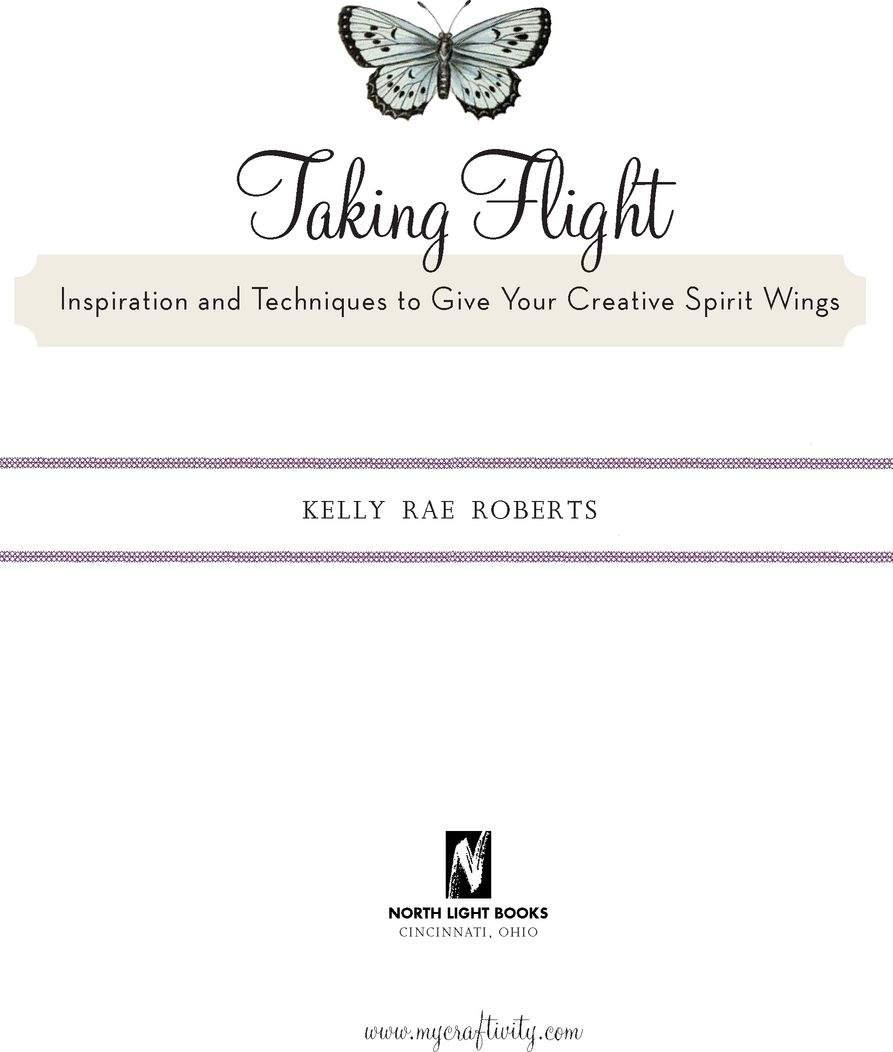 Taking Flight Copyright 2008 by Kelly Rae Roberts Manufactured in - photo 1