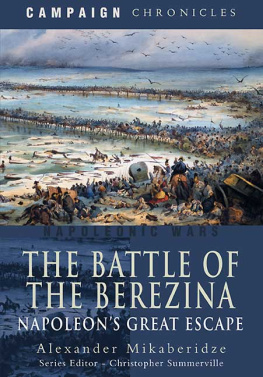 Alexander Mikaberidze - The Battle of the Berezina: Napoleon’s Great Escape