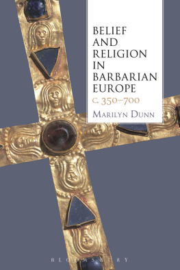 Marilyn Dunn - Belief and Religion in Barbarian Europe c. 350-700