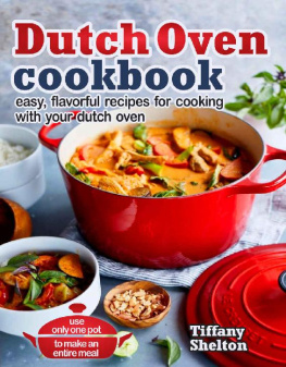 Tiffany Selton - Dutch Oven Cookbook Easy, Flavorful Recipes for Cooking With Your Dutch Oven