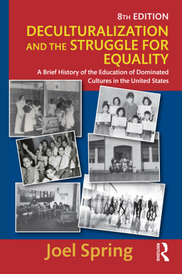 Joel Spring Deculturalization and the Struggle for Equality: A Brief History of the Education of Dominated Cultures in the United States