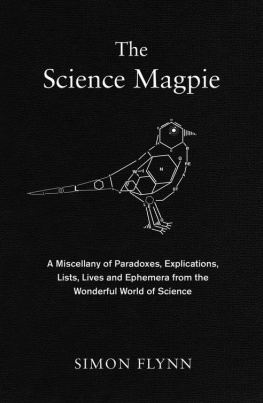 Simon Flynn - The Science Magpie: Fascinating Facts, Stories, Poems, Diagrams, and Jokes Plucked from Science