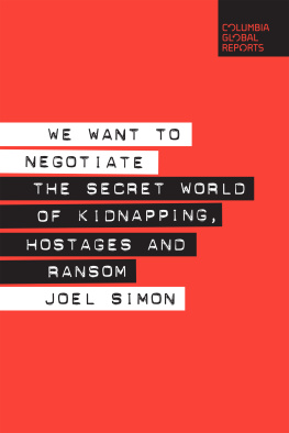 Joel Simon We Want to Negotiate: The Secret World of Kidnapping, Hostages and Ransom