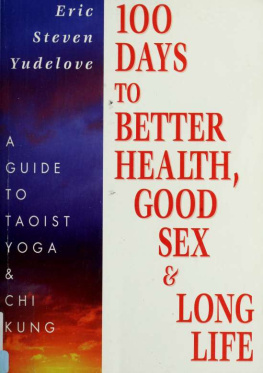 Eric Yudelove - 100 days to better health, good sex, & long life. a guide to Taoist yoga & Chi kung