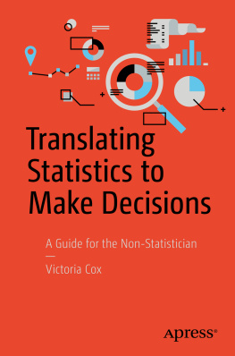 Victoria Cox Translating Statistics to Make Decisions: A Guide for the Non-Statistician