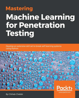 Chiheb Chebbi - Mastering Machine Learning for Penetration Testing: Develop an extensive skill set to break self-learning systems using Python