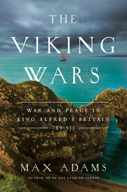 Max Adams - The Viking Wars: War and Peace in King Alfred’s Britain: 789–955