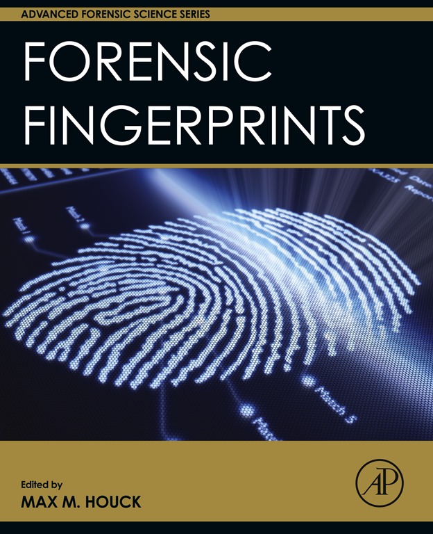 Forensic Fingerprints Advanced Forensic Science Series Max M Houck PhD FRSC - photo 1