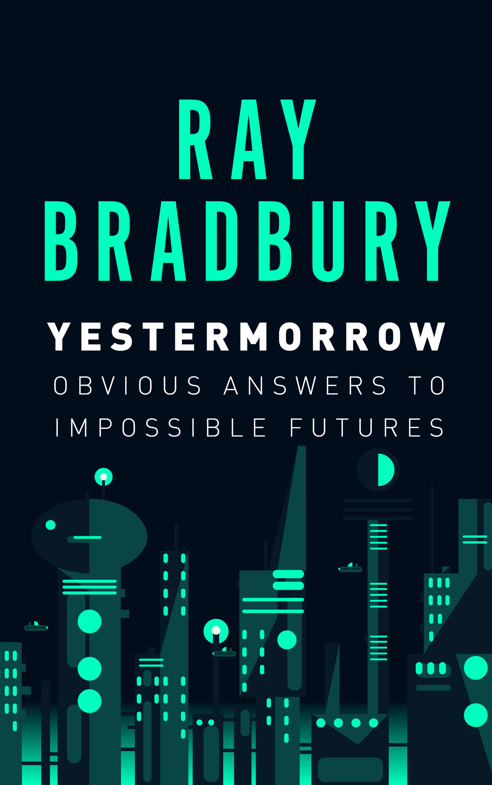 YESTERMORROW Obvious Answers To Impossible Futures Ray Bradbury New - photo 1