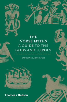 Carolyne Larrington - The Norse Myths: A Guide to the Gods and Heroes