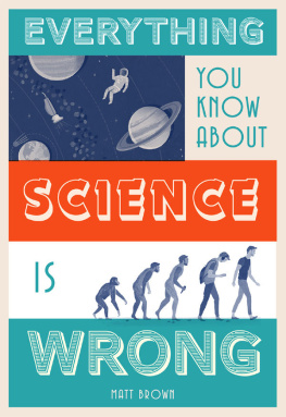 Matt Brown - Everything You Know About Science Is Wrong