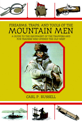 Carl P. Russell - Firearms, Traps, and Tools of the Mountain Men: A Guide to the Equipment of the Trappers and Fur Traders Who Opened the Old West