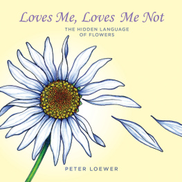 Peter Loewer - Loves Me, Loves Me Not: The Hidden Language of Flowers