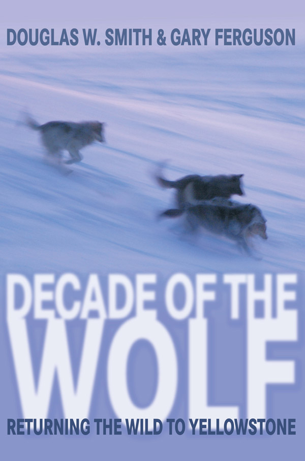 DECADE OF THE WOLF Previous books by Douglas W Smith The Wolves of - photo 1