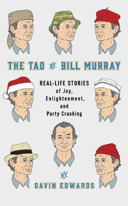 Gavin Edwards The Tao of Bill Murray: Real-Life Stories of Joy, Enlightenment, and Party Crashing