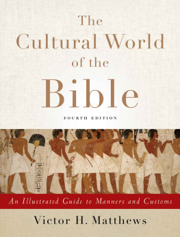 Victor H. Matthews - The Cultural World of the Bible: An Illustrated Guide to Manners and Customs