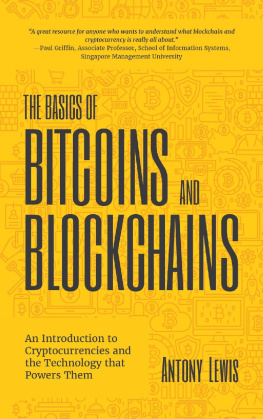 Antony Lewis - The Basics of Bitcoins and Blockchains: An Introduction to Cryptocurrencies and the Technology that Powers Them