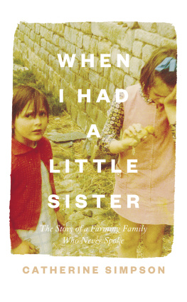 Catherine Simpson When I Had a Little Sister: The Story of a Farming Family Who Never Spoke