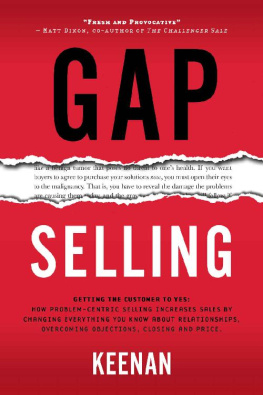 Keenan. - Gap selling : getting the customer to yes : how problem-centric selling increases sales by changing everything you know about relationships, overcoming objections, closing and price