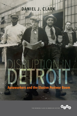 Daniel J. Clark - Disruption in Detroit: Autoworkers and the Elusive Postwar Boom