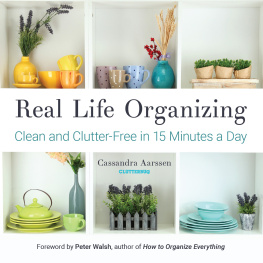 Cassandra Aarssen - Real Life Organizing: Clean and Clutter-Free in 15 Minutes a Day