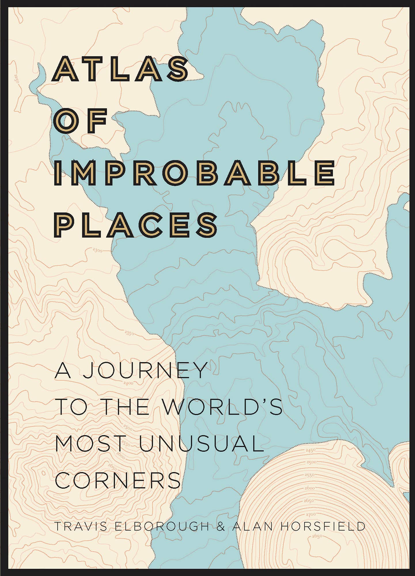 ATLAS OF IMPROBABLE PLACES A JOURNEY TO THE WORLDS MOST UNUSUAL CORNERS TRAVIS - photo 1