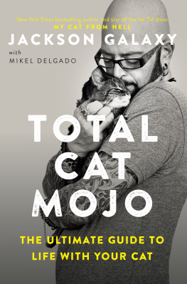 Jackson Galaxy - Total Cat Mojo: The Ultimate Guide to Life with Your Cat