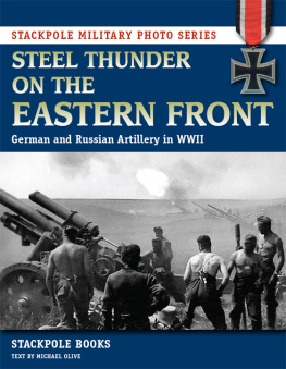 Michael Olive Steel Thunder on the Eastern Front: German and Russian Artillery in WWII