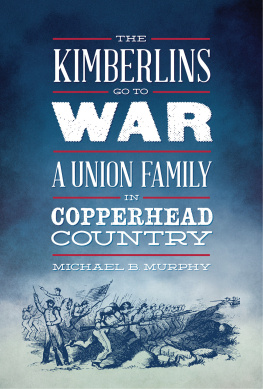 Michael B. Murphy - The Kimberlins Go to War: A Union Family in Copperhead Country