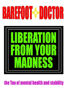 Barefoot Doctor Liberation From Your Madness: the Tao of mental health and stability