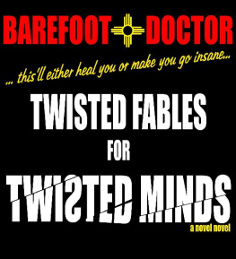 Barefoot Doctor Twisted Fables for Twisted Minds: This’ll either heal you or make you go insane