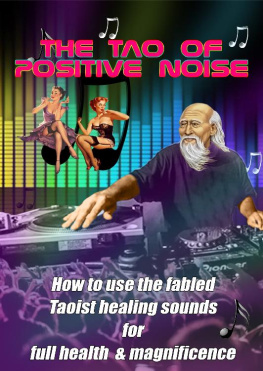 Barefoot Doctor - Tao of Positive Noise: How to use the fabled Taoist healing sounds for full health and magnificence