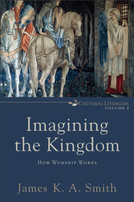 James K.A. Smith - Imagining the Kingdom: How Worship Works