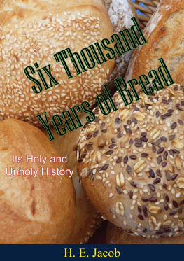 H. E. Jacob - Six Thousand Years of Bread: Its Holy and Unholy History