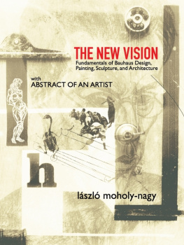 László Moholy-Nagy - The New Vision: Fundamentals of Bauhaus Design, Painting, Sculpture, and Architecture