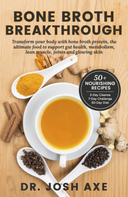 Josh Axe - Bone Broth Breakthrough - Transform Your Body with Bone Broth Protein, the Ultimate Food to Support Gut Health, Metabolism, Lean Muscle, Joints and Glowing Skin