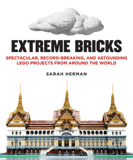 Sarah Herman - Extreme Bricks: Spectacular, Record-Breaking, and Astounding LEGO Projects from Around the World