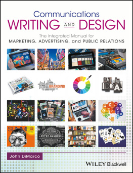 John DiMarco - Communications Writing and Design: The Integrated Manual for Marketing, Advertising, and Public Relations