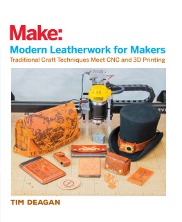 Tim Deagan Modern Leatherwork for Makers: Traditional Craft Techniques Meet CNC and 3D Printing