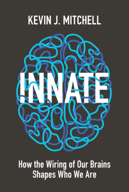 Kevin J Mitchell - Innate: How the Wiring of Our Brains Shapes Who We Are
