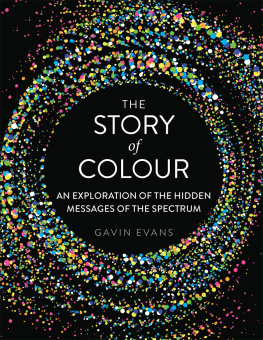 Gavin Evans The Story of Colour: An Exploration of the Hidden Messages of the Spectrum