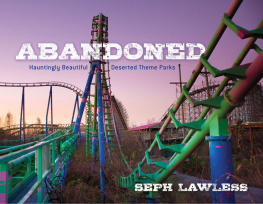 Seph Lawless - Abandoned: Hauntingly Beautiful Deserted Theme Parks