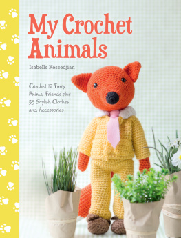 Isabelle Kessedjian - My Crochet Animals: Crochet 12 Furry Animal Friends Plus 35 Stylish Clothes and Accessories