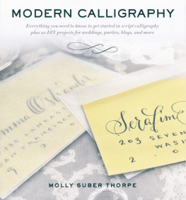 Molly Suber Thorpe - Modern Calligraphy: Everything You Need to Know to Get Started in Script Calligraphy