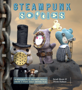 Sarah Skeate - Steampunk Softies: Scientifically-Minded Dolls from a Past That Never Was